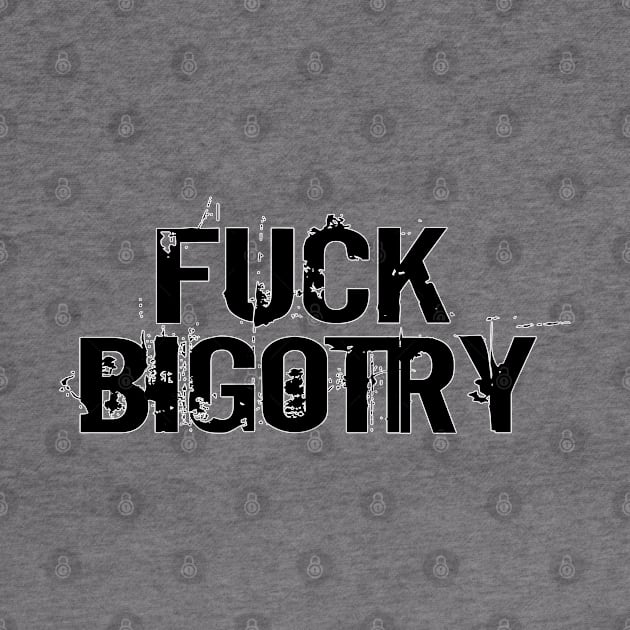 Black text: FUCK BIGOTRY by Bri the Bearded Spoonie Babe